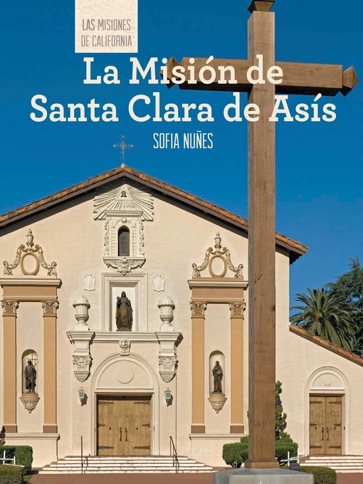 Title details for La Misión de Santa Clara de Asís (Discovering Mission Santa Clara de Asís) by Sofia Nuñes - Available